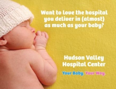 Want to Love the hospital you deliver in (almost) as much as your baby? Hudson Valley Hospital Center Your Baby. Your Way.