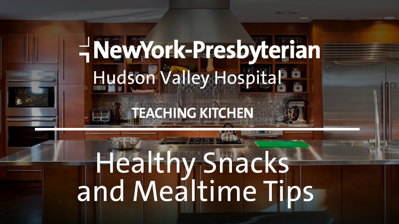 Healthy Snacks and Mealtime Tips