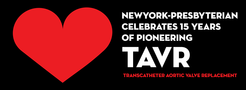 NEWYORK-PRESBYTERIAN CELEBRATES 15 YEARS OF PIONEERING TAVR TRANSCATHETER AORTIC VALVE REPLACEMENT