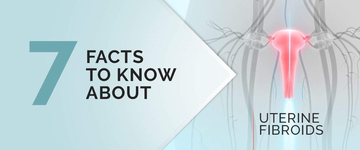 7 facts to know about uterine fibroids