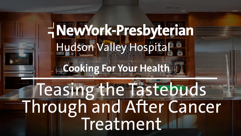 Teasing the Tastebuds Through and After Cancer Treatment