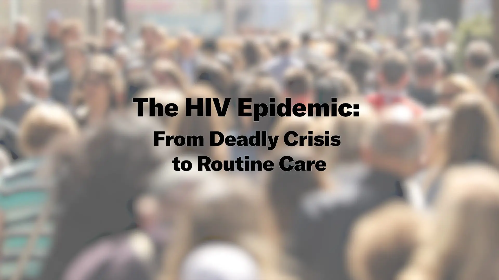 The HIV Epidemic: From Deadly Crisis to Routine Care