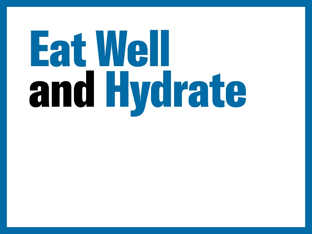 Eat well and hydrate