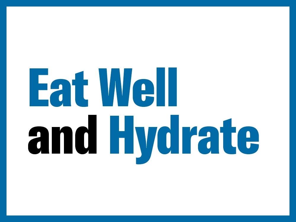 Eat well and hydrate